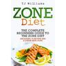 Zone Diet: The Ultimate Beginners Guide to the Zone Diet (includes 75 recipes and a 2 week meal plan)