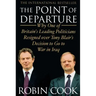 Point of Departure: Why One of Britain's Leading Politicians Resigned Over Tony Blair's Decision to Go to War in Iraq