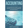 Accounting: A Comprehensive Guide to Small Business Accounting, Budgeting, and Bookkeeping