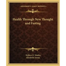 Health Through New Thought and Fasting