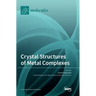 Crystal Structures of Metal Complexes