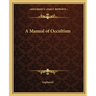 A Manual of Occultism