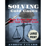 Solving Cold Cases ***Large Print Edition***: True Crime Stories that Took Years to Crack