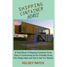 Shipping Container Homes: A Hand Book of Shipping Container House Plans to Constructing an Eco-Friendly Home, Plus Design Ideas and Tips to Get