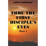 Thru the First Disciple's Eyes