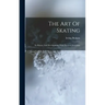 The Art Of Skating: Its History And Development, With Practical Directions