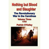Nothing But Blood and Slaughter: The Revolutionary War in the Carolinas - Volume Three 1781
