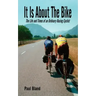 It Is about the Bike: The Life and Times of an Ordinary Racing Cyclist