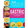 The Complete Gastric Sleeve Bariatric Cookbook: 300 Healthy and Delicious Recipes To Keep The Weight Off In Your Post-Surgery Life. Take Care of Your