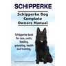 Schipperke. Schipperke Dog Complete Owners Manual. Schipperke book for care, costs, feeding, grooming, health and training.