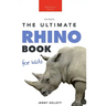 Rhinoceros The Ultimate Rhino Book: 100+ Amazing Rhinoceros Facts, Photos, Quiz + More