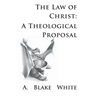 The Law of Christ: A Theological Proposal