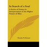 In Search of a Soul: A Series of Essays in Interpretation of the Higher Nature of Man