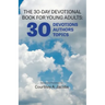 The 30-Day Devotional Book for Young Adults: 30 Devotions, 30 Authors, 30 Topics