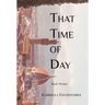 That Time of Day: Short Stories