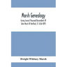 Marsh Genealogy. Giving Several Thousand Descendants Of John Marsh Of Hartford, Ct. 1636-1895. Also Including Some Account Of English Marxhes, And A S