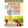 Coconut Oil: 15 Highly Effective Healthy Habits That Help You Lose Weight FAST, Sleep Sound, Find Energy & Create Powerful and Effe