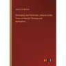 Christianity and Positivism, Lectures to the Times on Natural Theology and Apologetics
