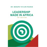 Leadership Made in Africa: An Anthology of Leadership Articles and Perspectives for Practitioners