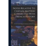 Notes Relative To Certain Matters Connected With French History: On The Feudal Nobility, The Appanage And The Peerage