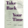 Take Back Your Time: How to Regain Control of Work, Information, and Technology