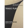 Tragic Play: Irony and Theater from Sophocles to Beckett