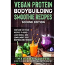 VEGAN PROTEIN BODYBUILDING SMOOTHIE RECiPES SECOND EDITION: CONTAINS 50 VEGAN RECIPES To BUILD LEAN MUSCLE AND COMPLEMENT YOUR BODYBUILDING WORKOUT