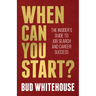 When Can You Start?: The Insider's Guide to Job Search and Career Success
