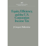 Equity Efficiency and the United States Corporation Income Tax