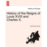 History of the Reigns of Louis XVIII and Charles X.