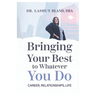 Bringing Your Best to Whatever You Do: Career, Relationships, Life