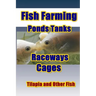 Fish Farming Ponds Tanks Raceways & Cages: For Tilapia and Other Fish