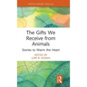 The Gifts We Receive from Animals: Stories to Warm the Heart