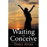 Waiting to Conceive: A Devotional for Women Seeking Motherhood