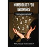 Numerology for Beginners: Master and Design Your Perfect Life by Combining Numerology, Astrology, Numbers and Tarot to Unlock Your Destiny