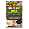 Military Diet Handbook Made Simple: Full Guide on Military Diet; How It Works Plus Its Benefits; What to Consume; A Practical Meal Plan for You& Lots