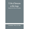 St. John of Damascene on Holy Images, Followed by Three Sermons on the Assumption