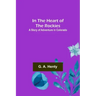 In the Heart of the Rockies; A Story of Adventure in Colorado