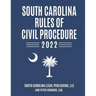 South Carolina Rules of Civil Procedure 2022: Complete Rules in Effect as of February 1, 2022