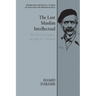 The Last Muslim Intellectual: The Life and Legacy of Jalal Al-E Ahmad