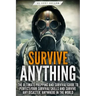 Survive ANYTHING: The Ultimate Prepping and Survival Guide to Perfect Your Survival Skills and Survive Any Disaster, Anywhere in the Wor