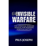 The Invisible warfare: The Spiritual Warfare Manual for Winning Spiritual Battles
