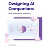 Designing Ai Companions: Designing Ai Companions