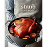 The Staub Cookbook: Modern Recipes for Classic Cast Iron