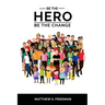 Be the Hero: Be the Change