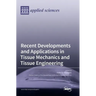 Recent Developments and Applications in Tissue Mechanics and Tissue Engineering