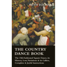 The Country Dance Book - The Old-Fashioned Square Dance, its History, Lore, Variations & its Callers, Complete & Joyful Instructions
