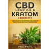 CBD Hemp Oil & Kratom: 2 Books in 1.: A Practical Guide to PAIN MANAGEMENT. How to TAKE them SAFELY without any Side Effects and CHOOSE the R
