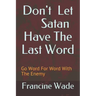Don't Let Satan Have The Last Word: Go Word For Word With The Enemy