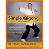 Simple Qigong Exercises for Health: Improve Your Health in 10 to 20 Minutes a Day